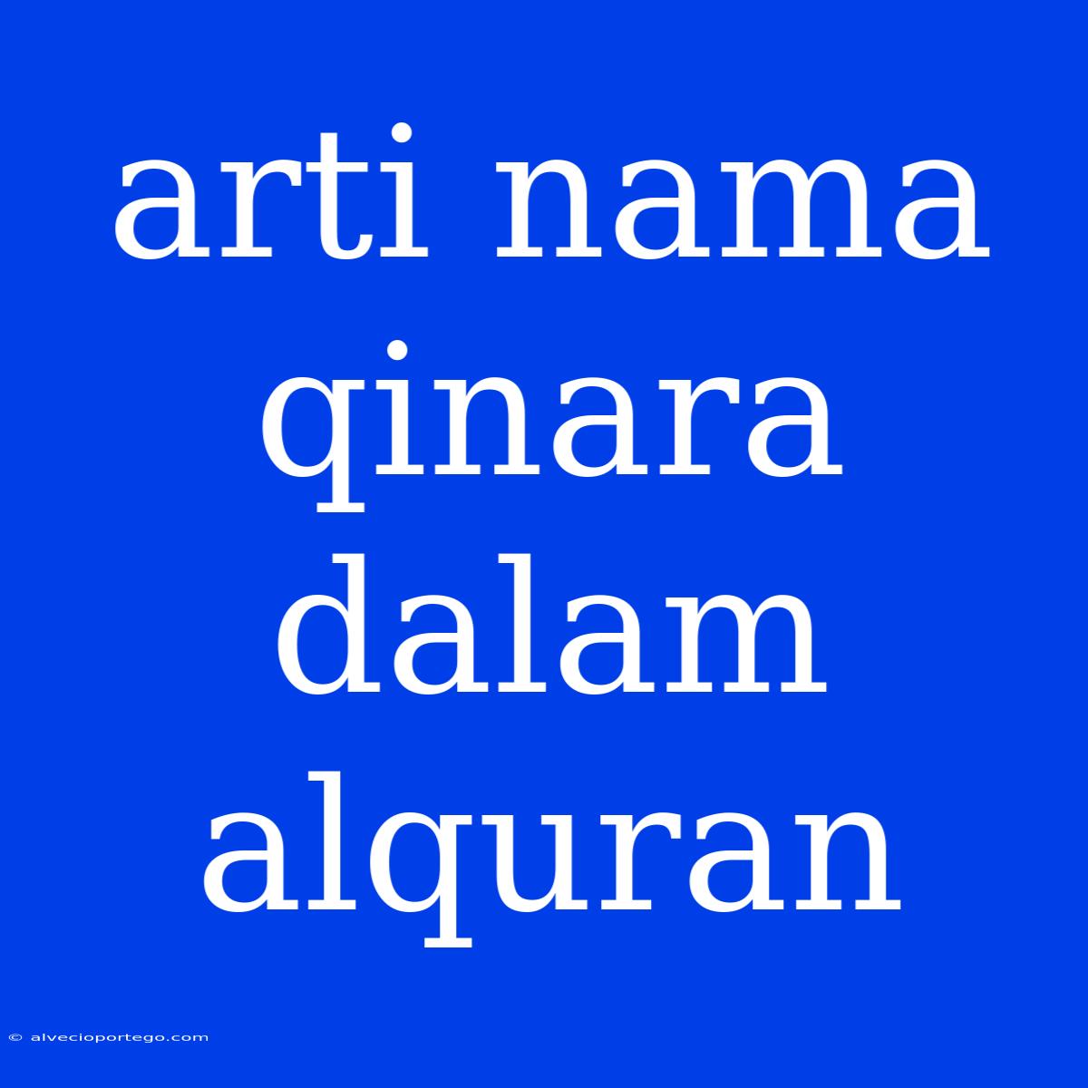 Arti Nama Qinara Dalam Alquran