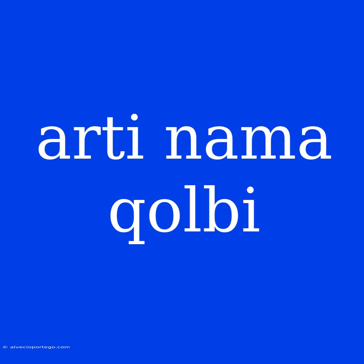 Arti Nama Qolbi