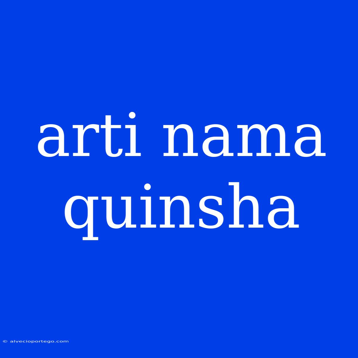 Arti Nama Quinsha