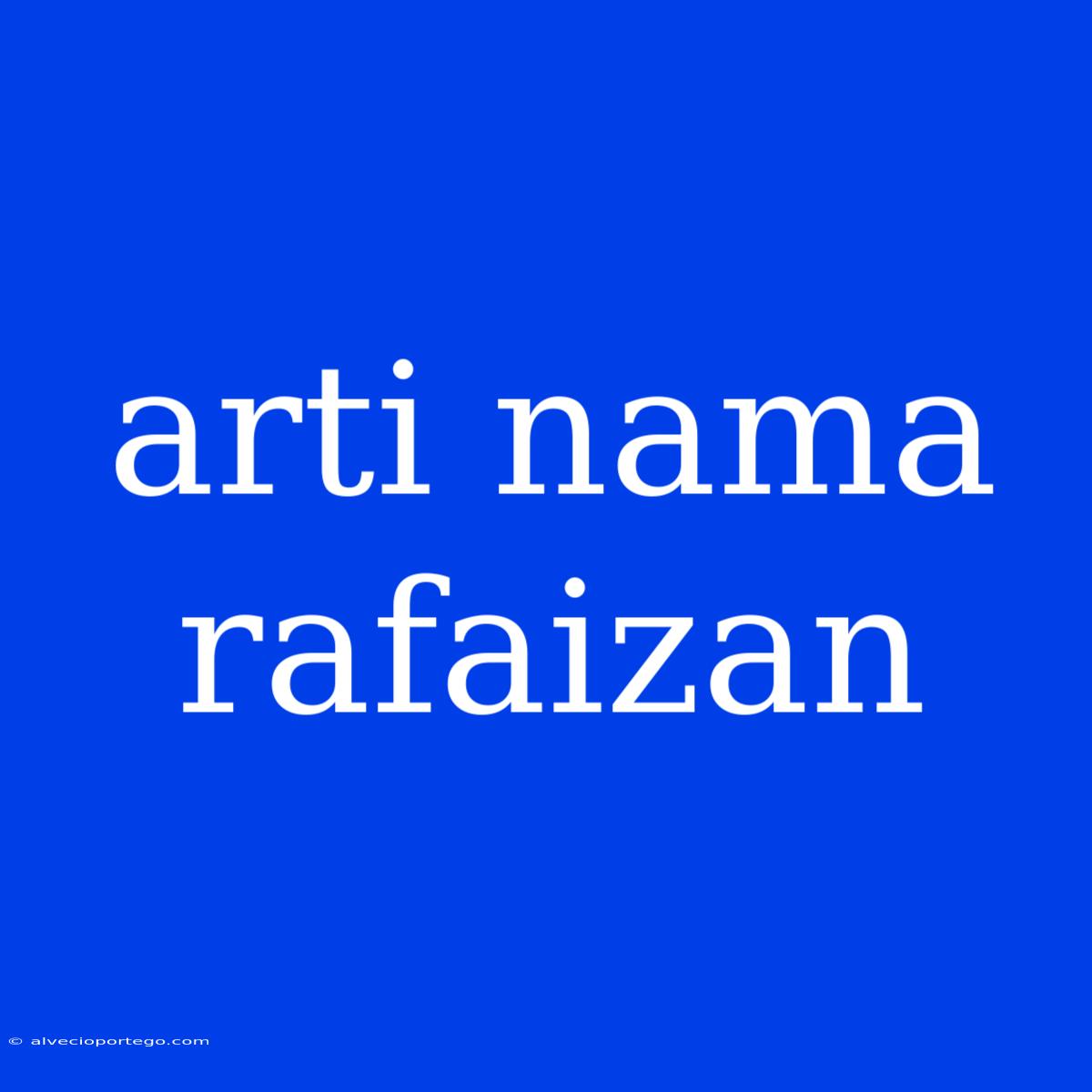 Arti Nama Rafaizan