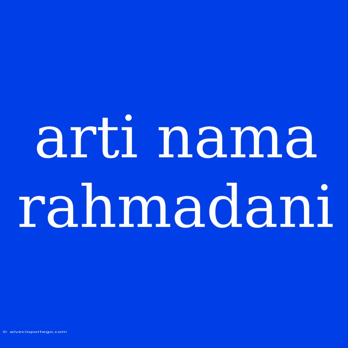 Arti Nama Rahmadani