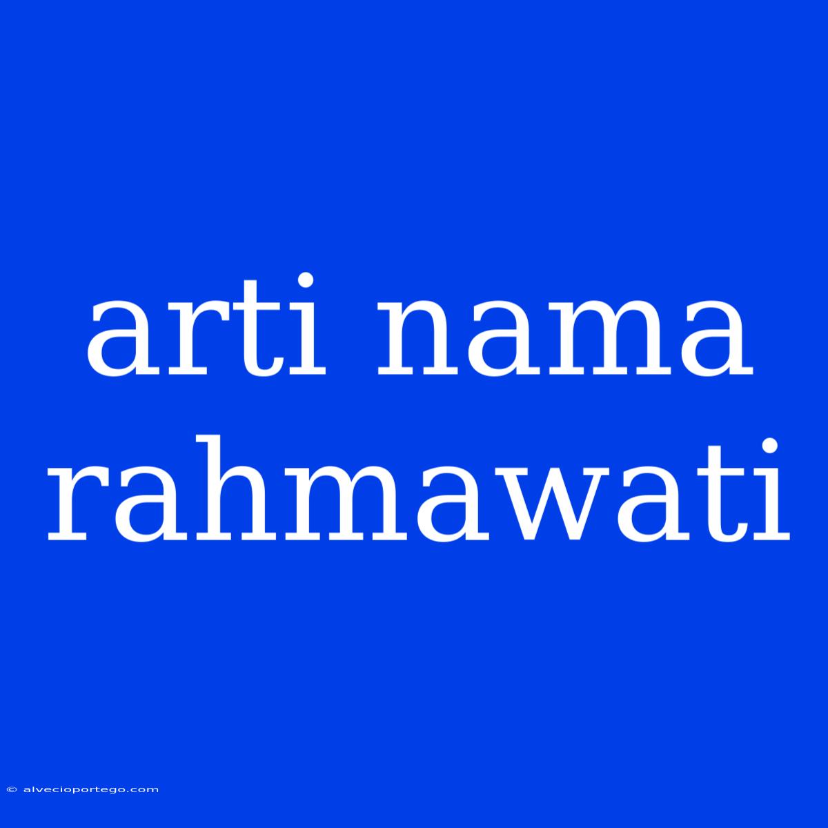 Arti Nama Rahmawati