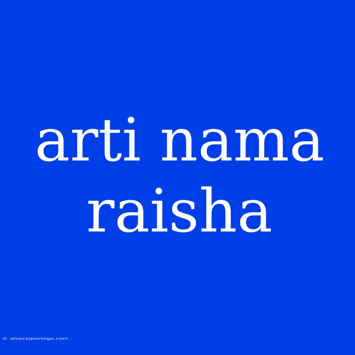 Arti Nama Raisha