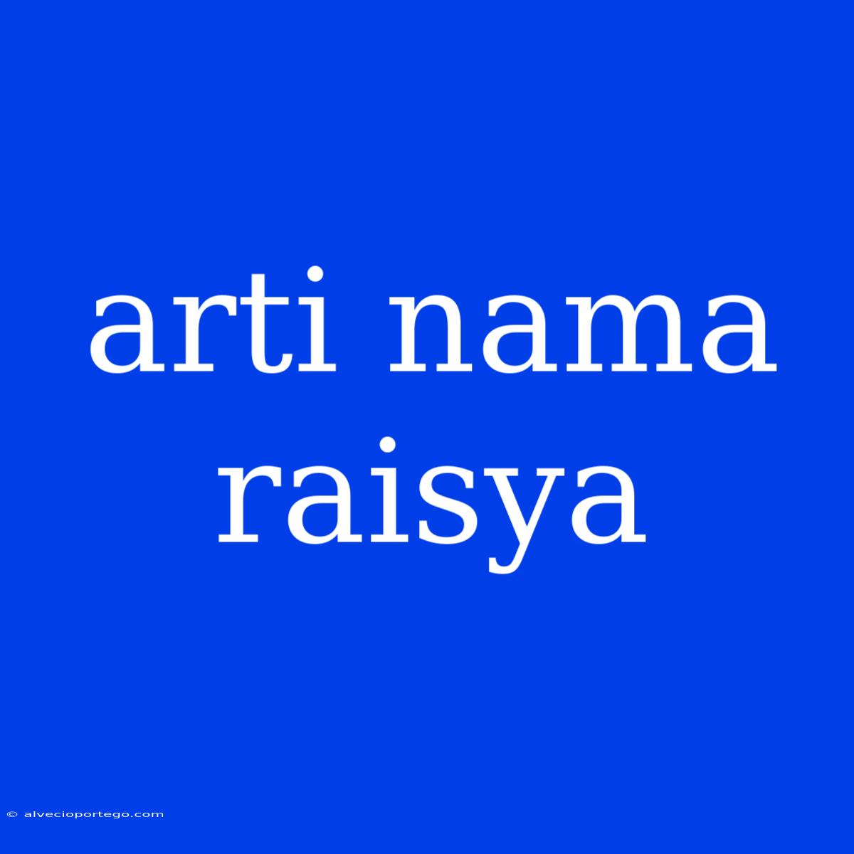 Arti Nama Raisya