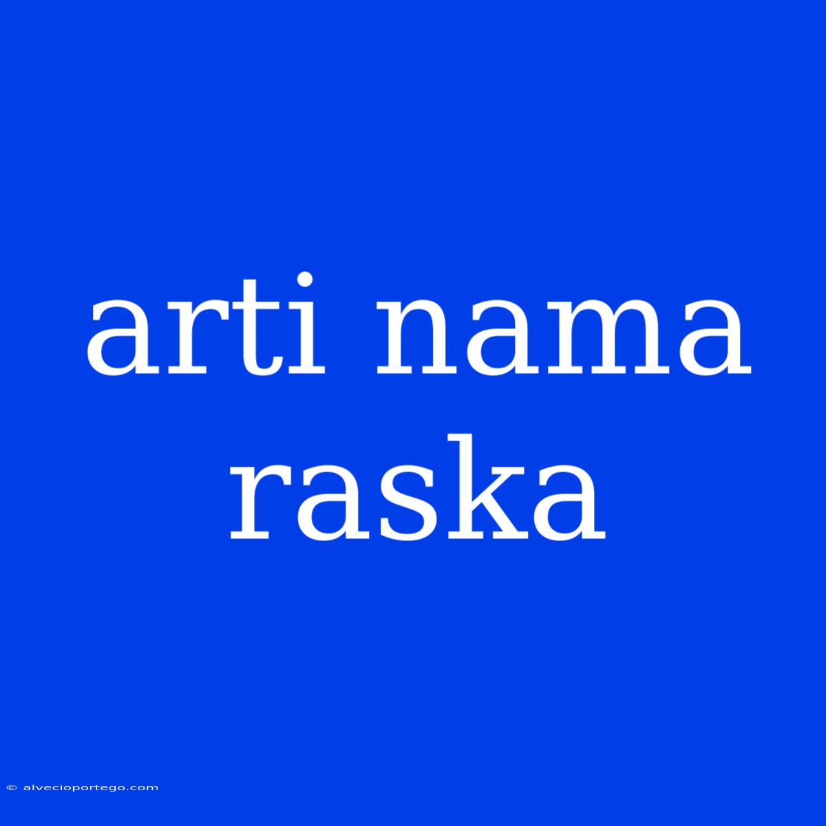 Arti Nama Raska