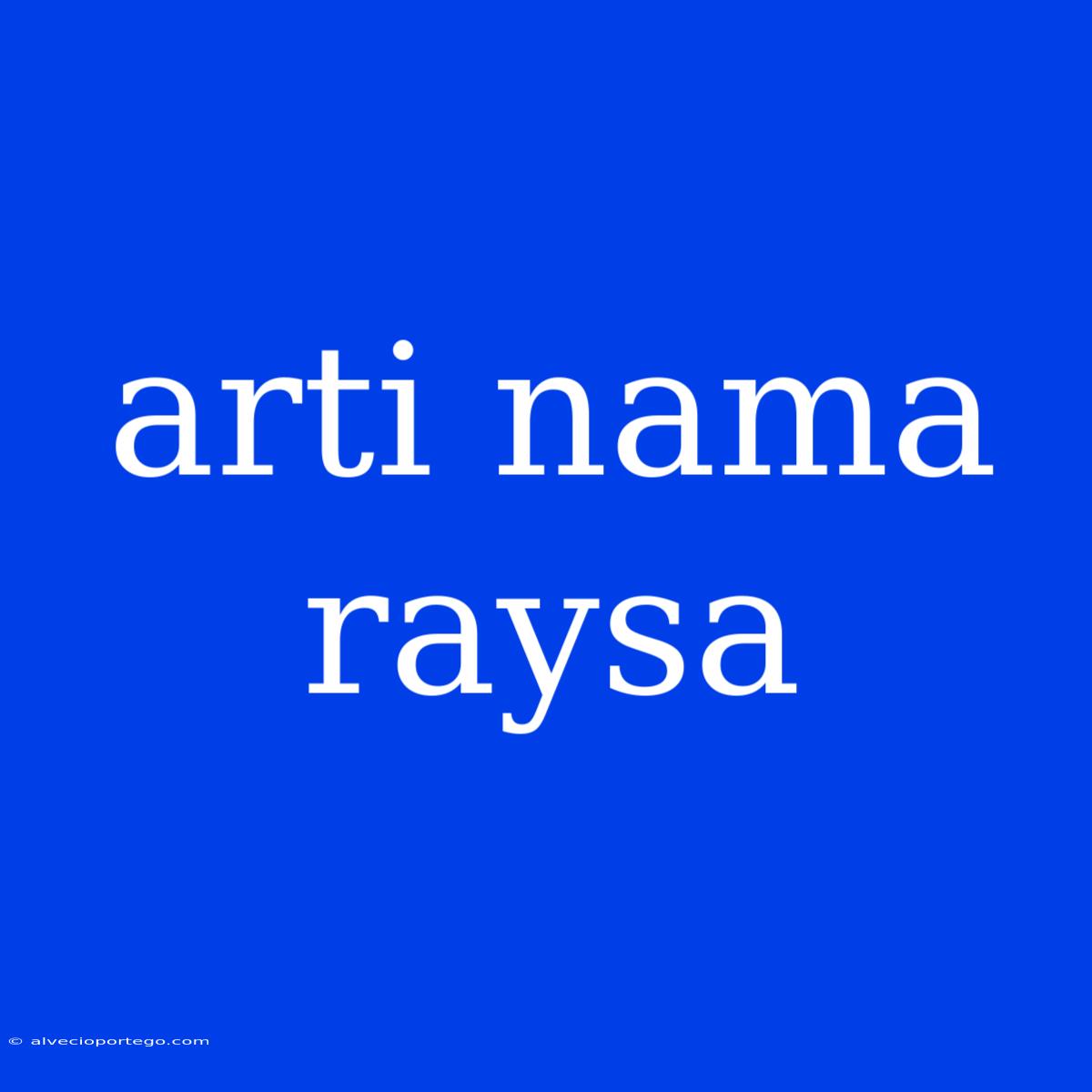 Arti Nama Raysa