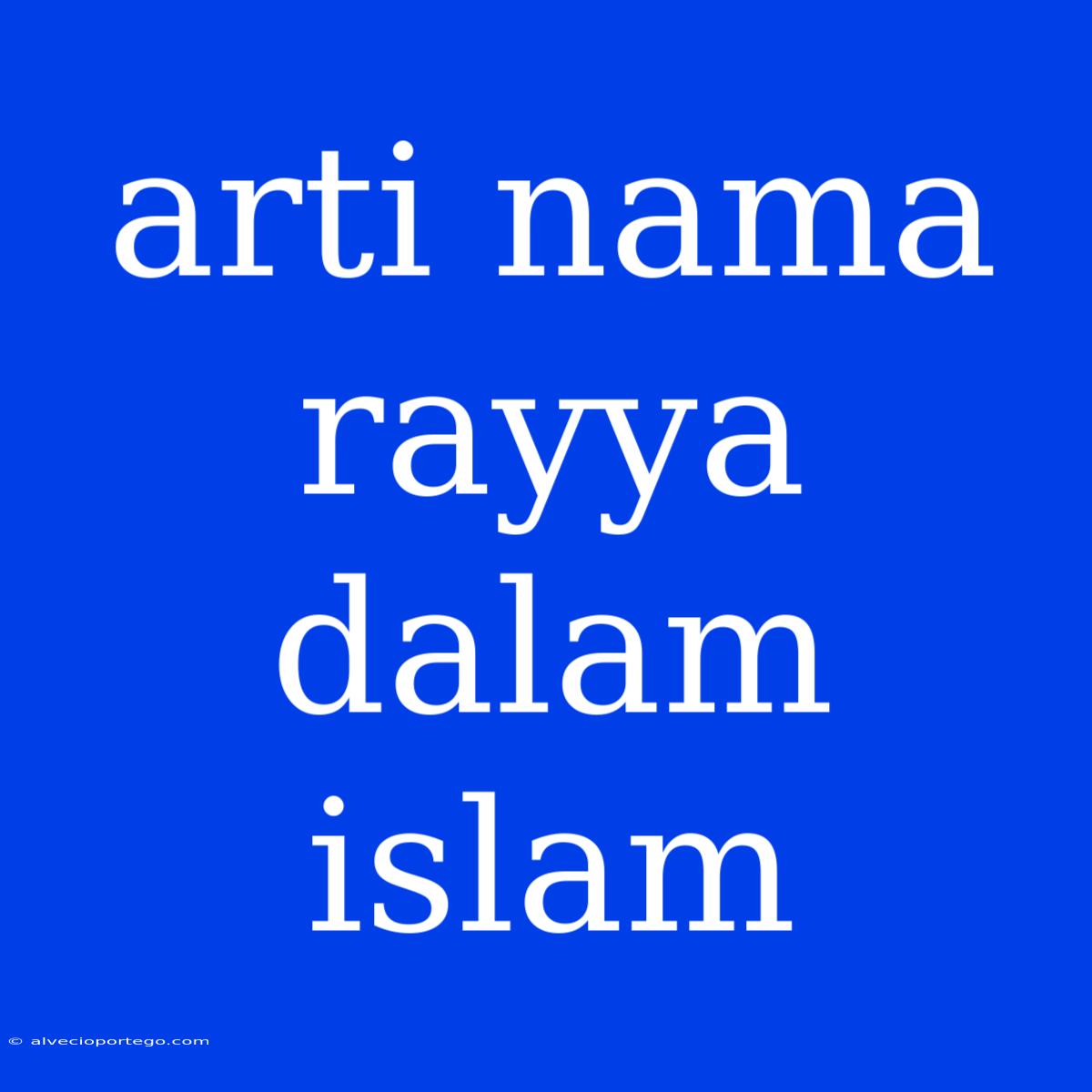 Arti Nama Rayya Dalam Islam