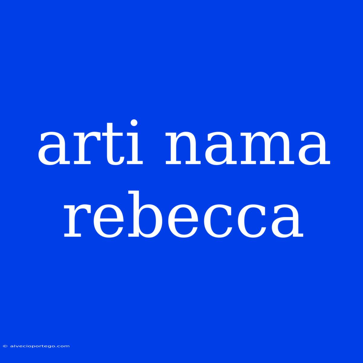 Arti Nama Rebecca