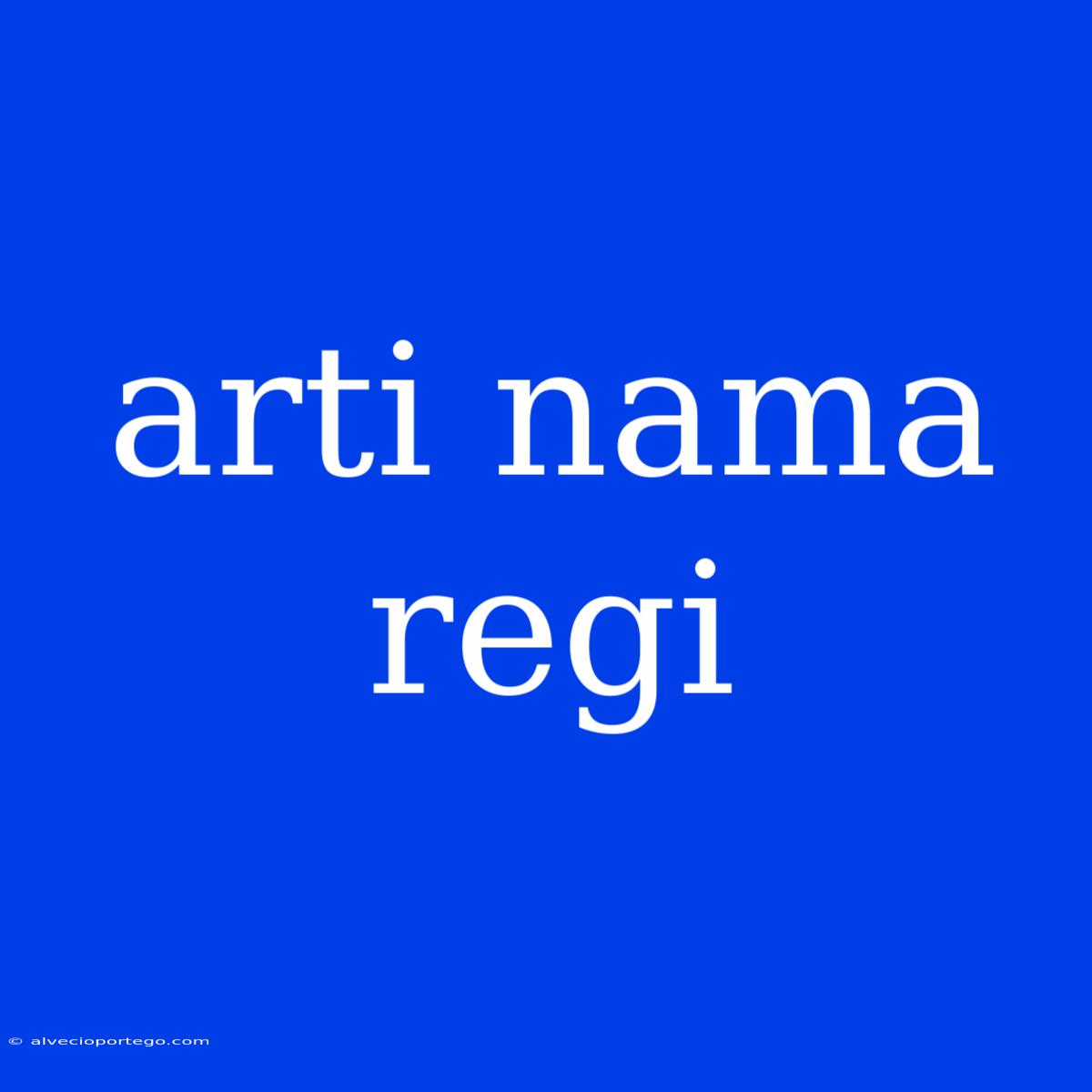 Arti Nama Regi