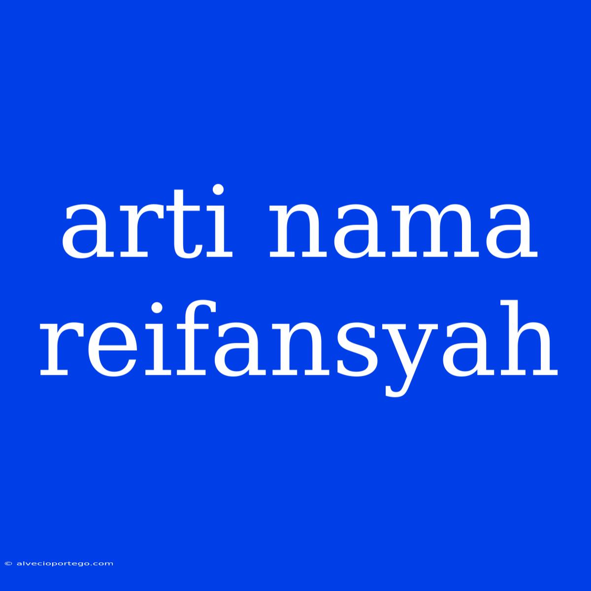 Arti Nama Reifansyah