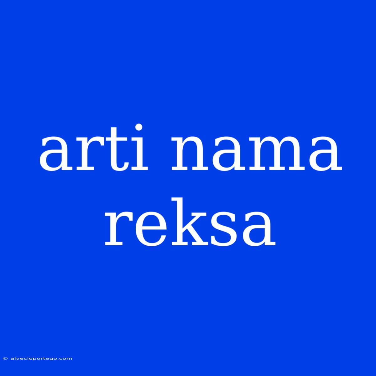 Arti Nama Reksa