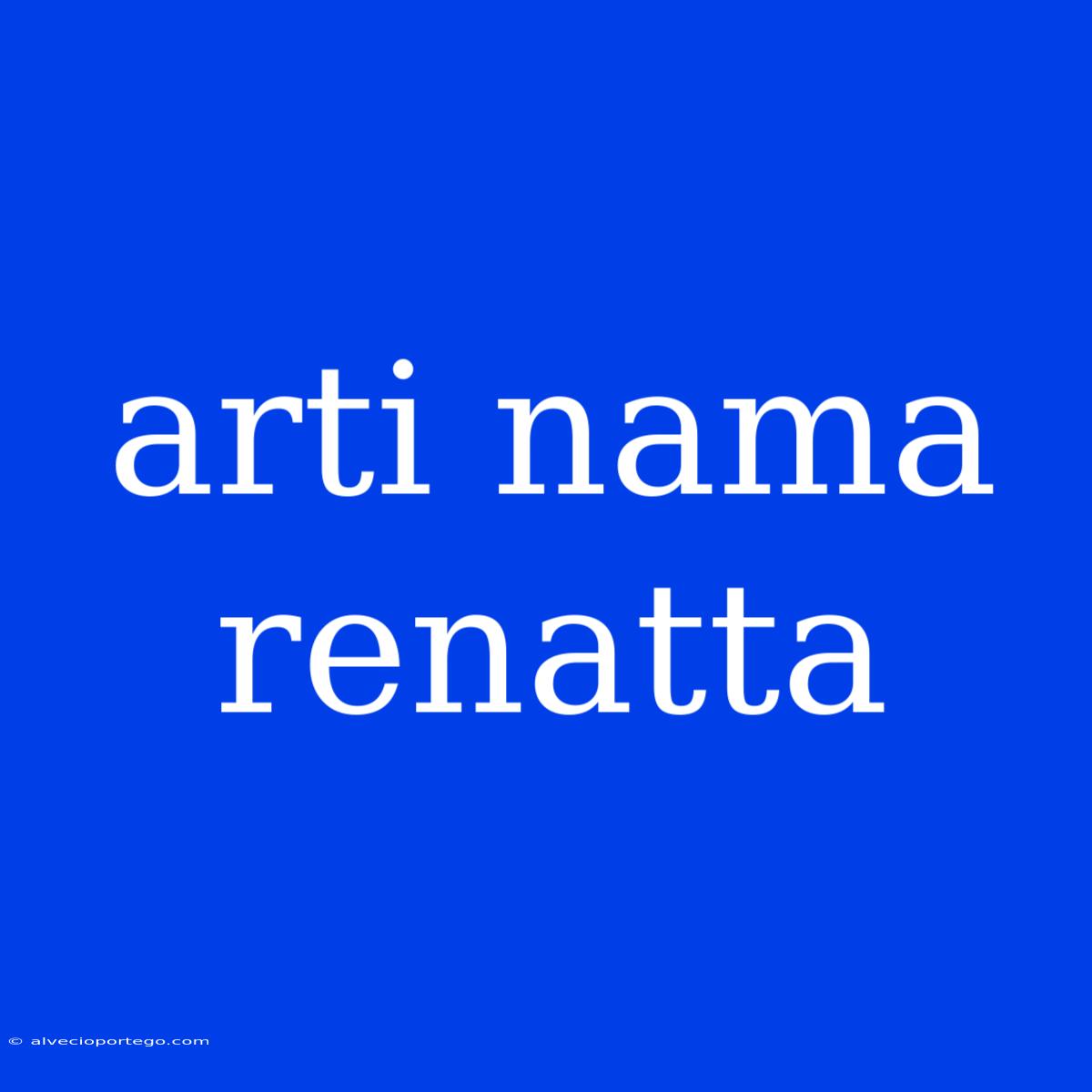 Arti Nama Renatta