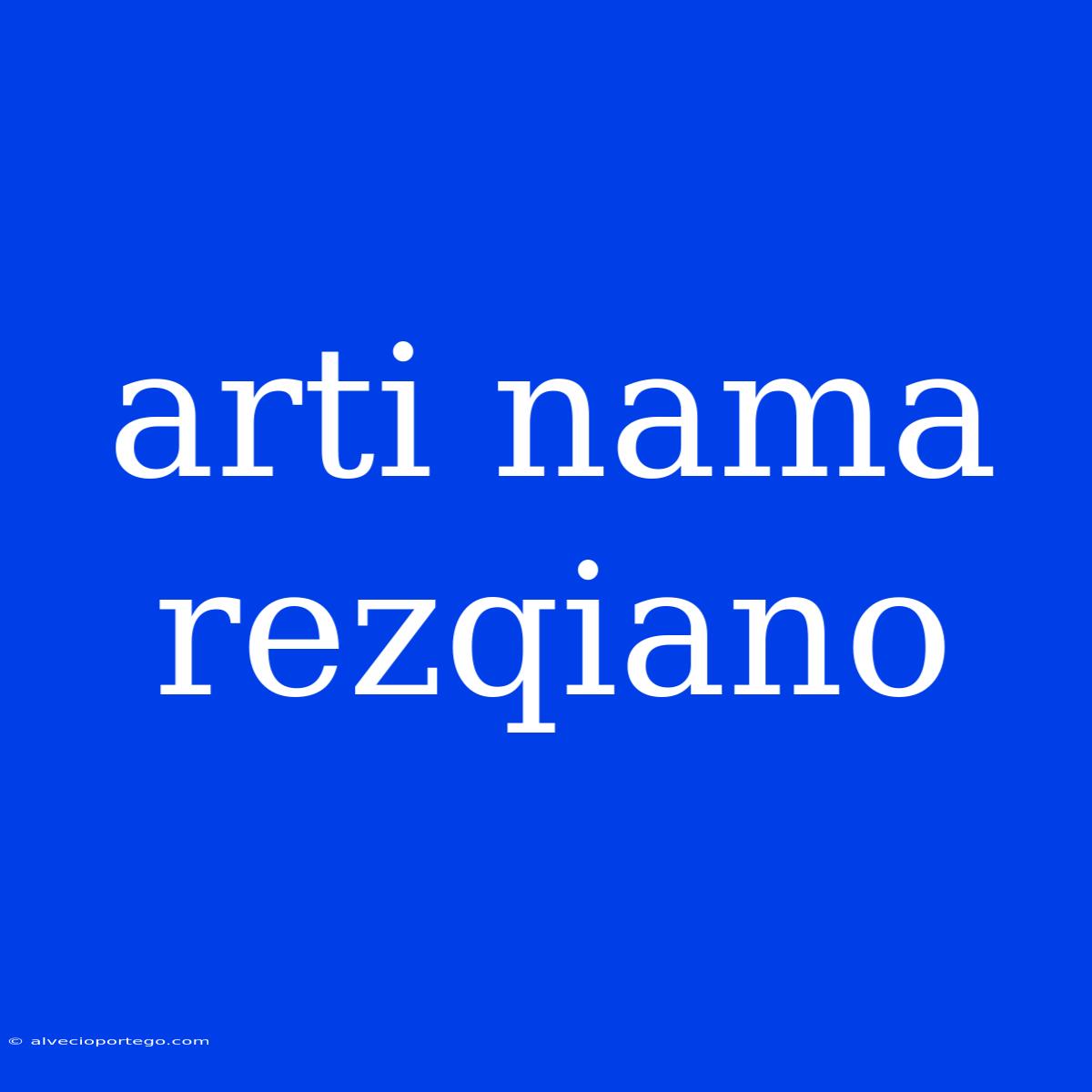 Arti Nama Rezqiano