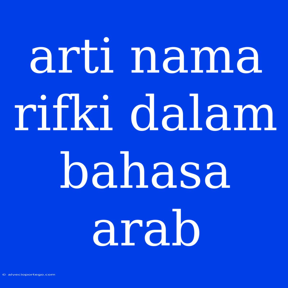 Arti Nama Rifki Dalam Bahasa Arab