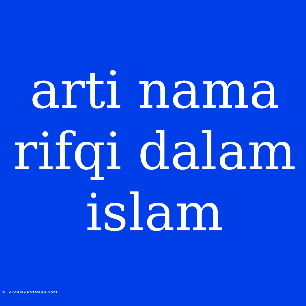 Arti Nama Rifqi Dalam Islam