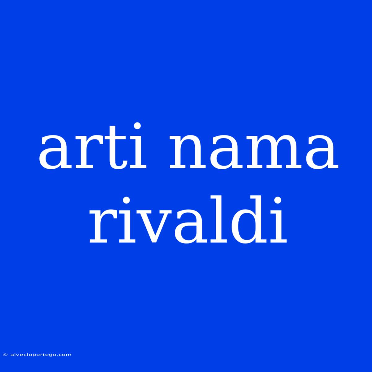 Arti Nama Rivaldi