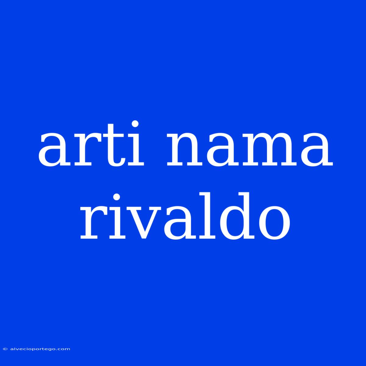 Arti Nama Rivaldo