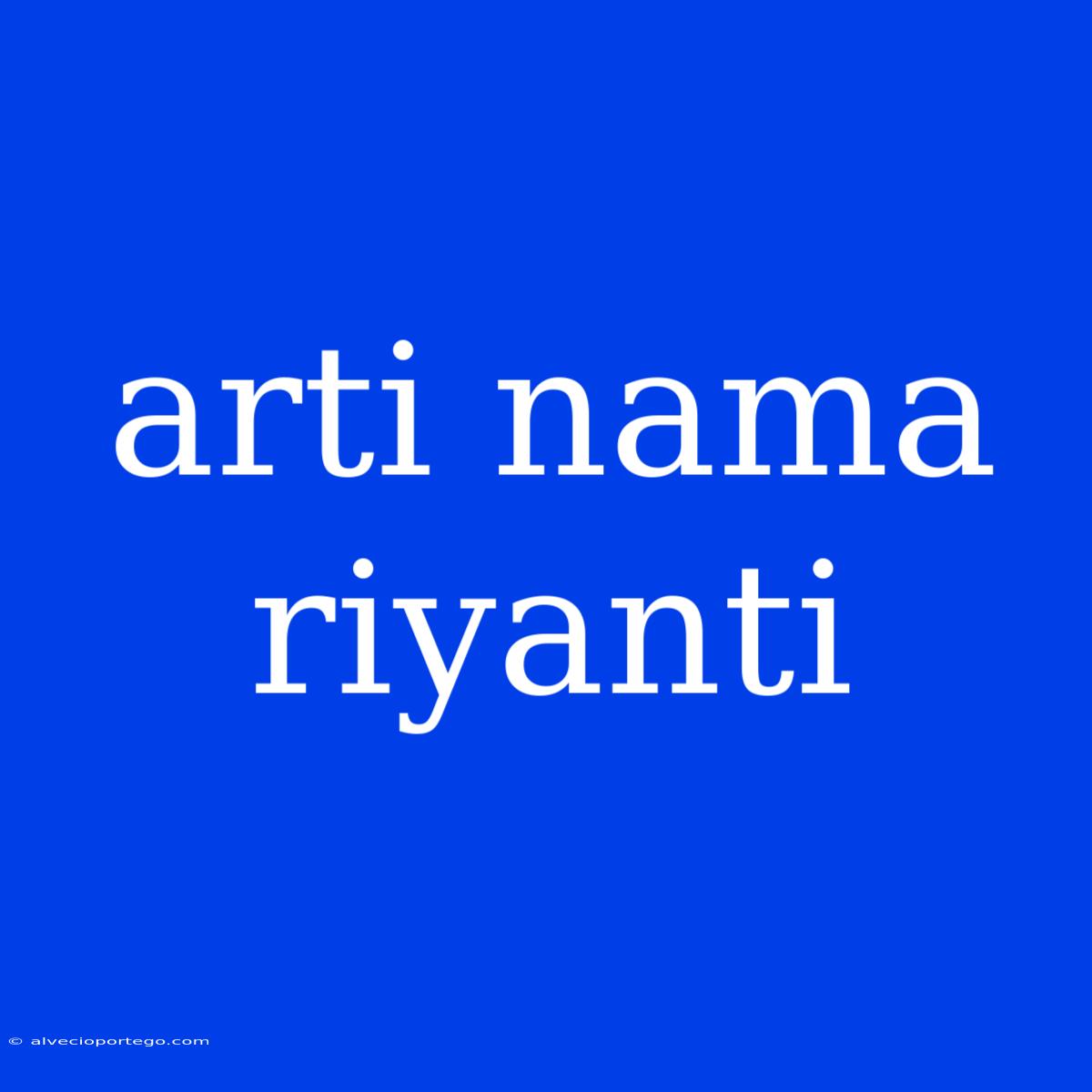 Arti Nama Riyanti