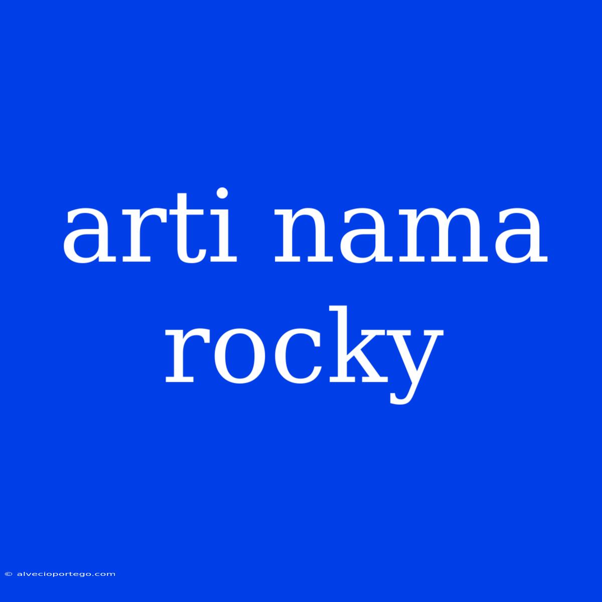 Arti Nama Rocky