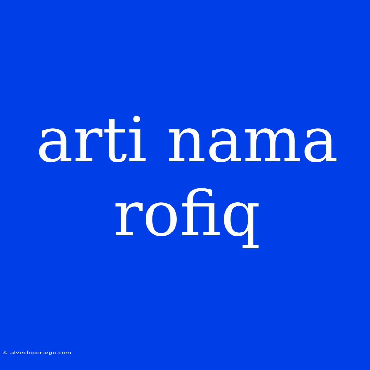 Arti Nama Rofiq