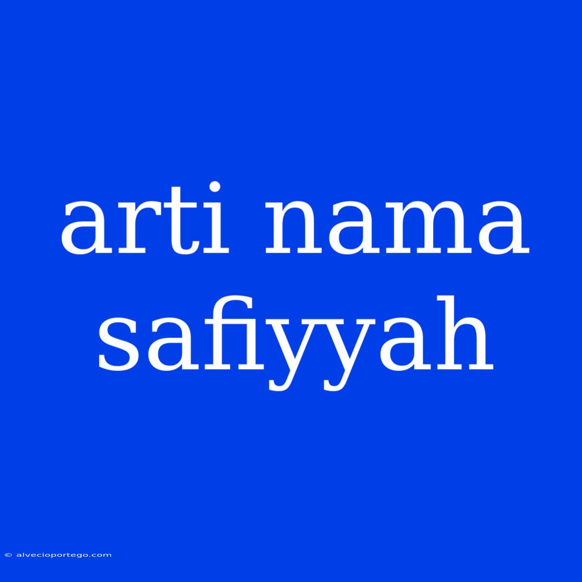 Arti Nama Safiyyah