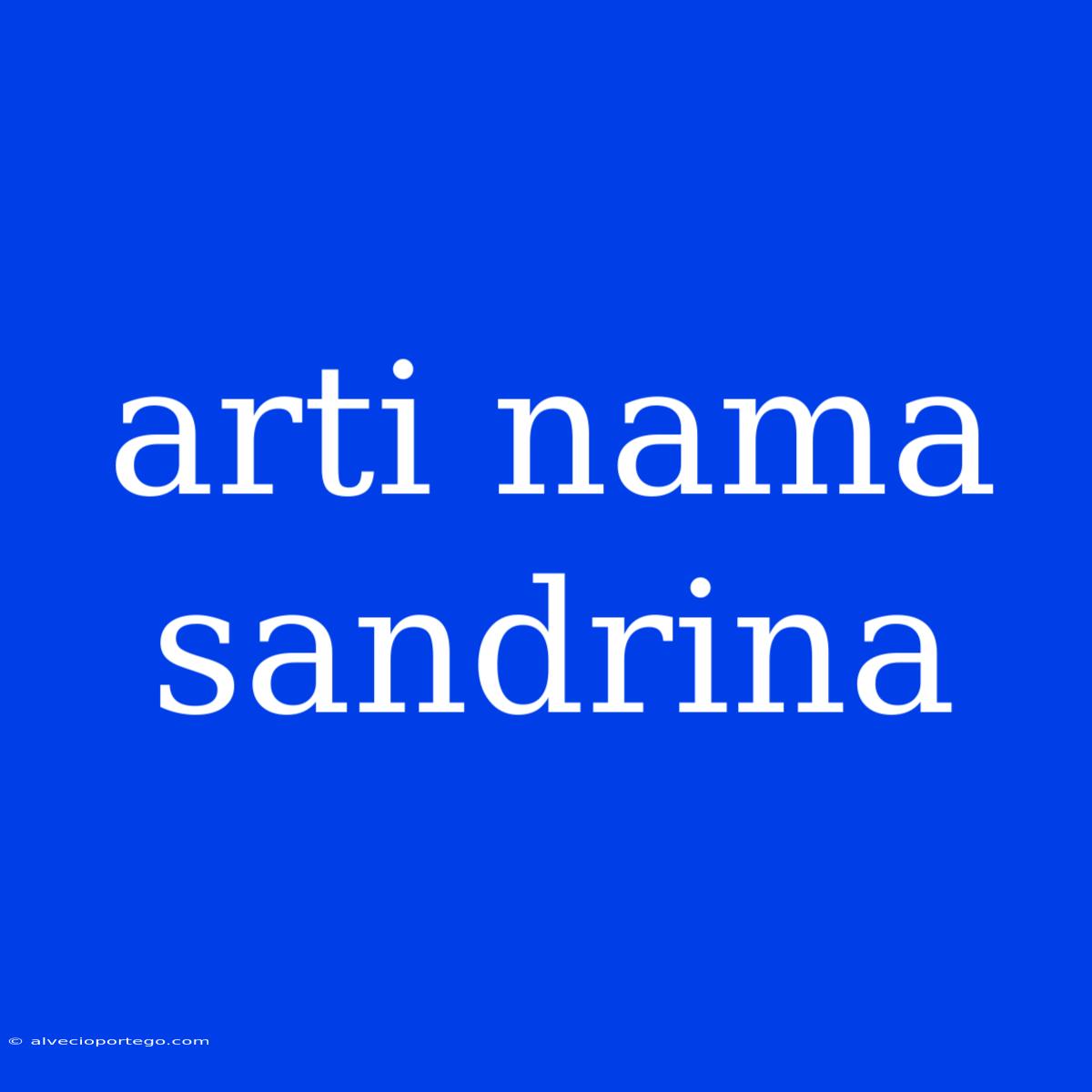 Arti Nama Sandrina