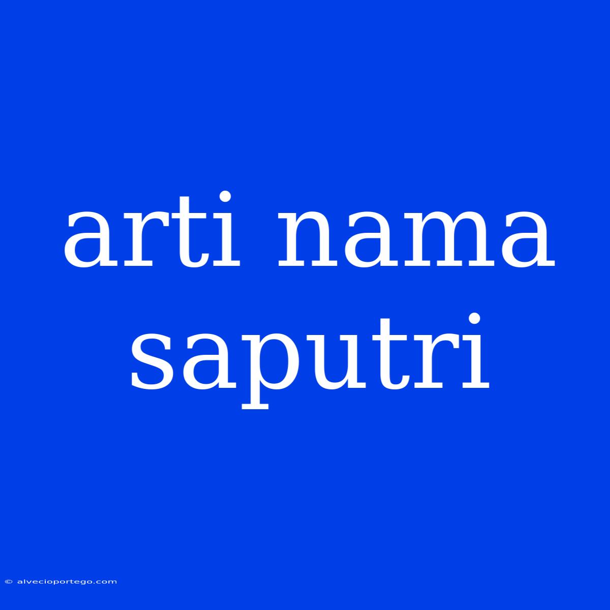 Arti Nama Saputri