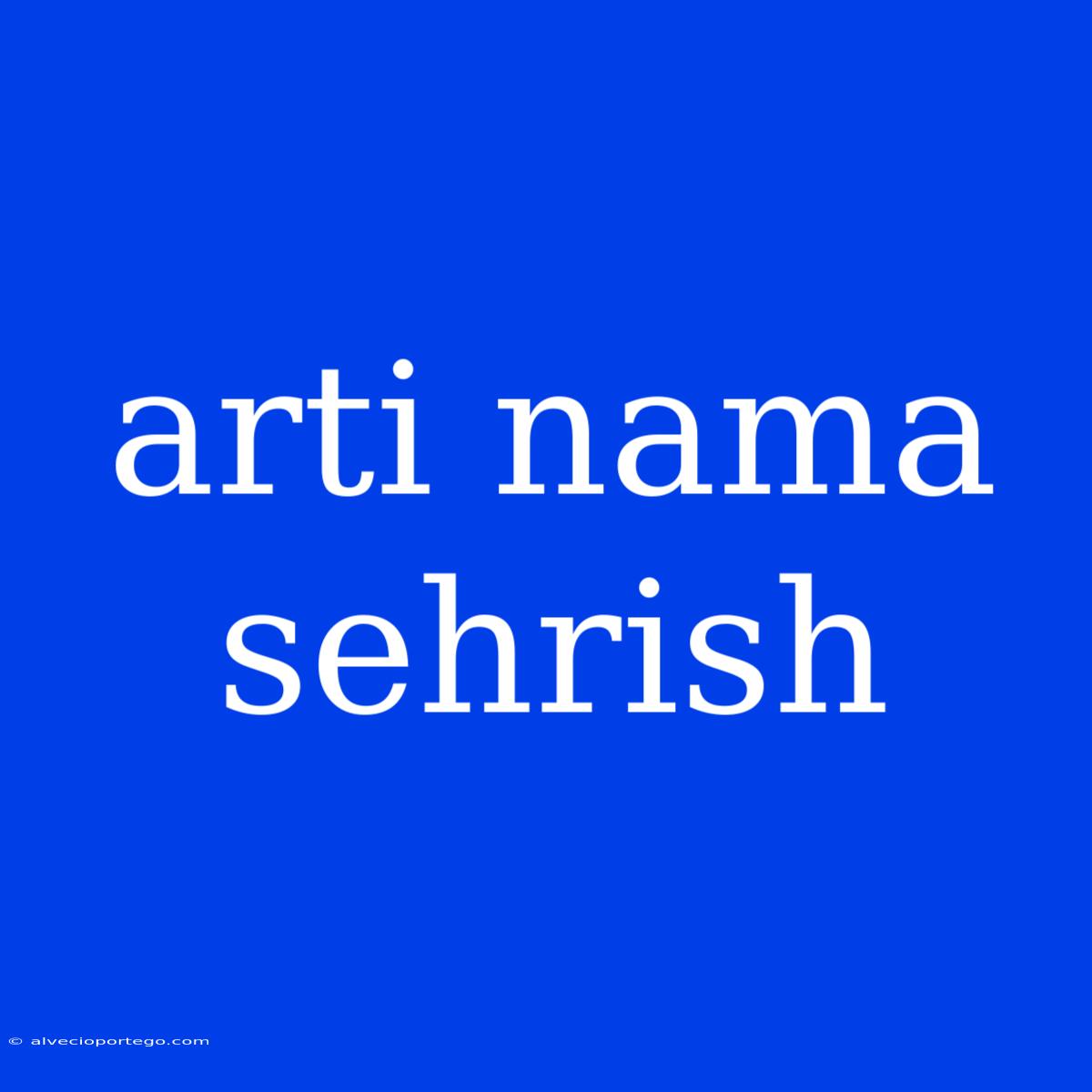 Arti Nama Sehrish