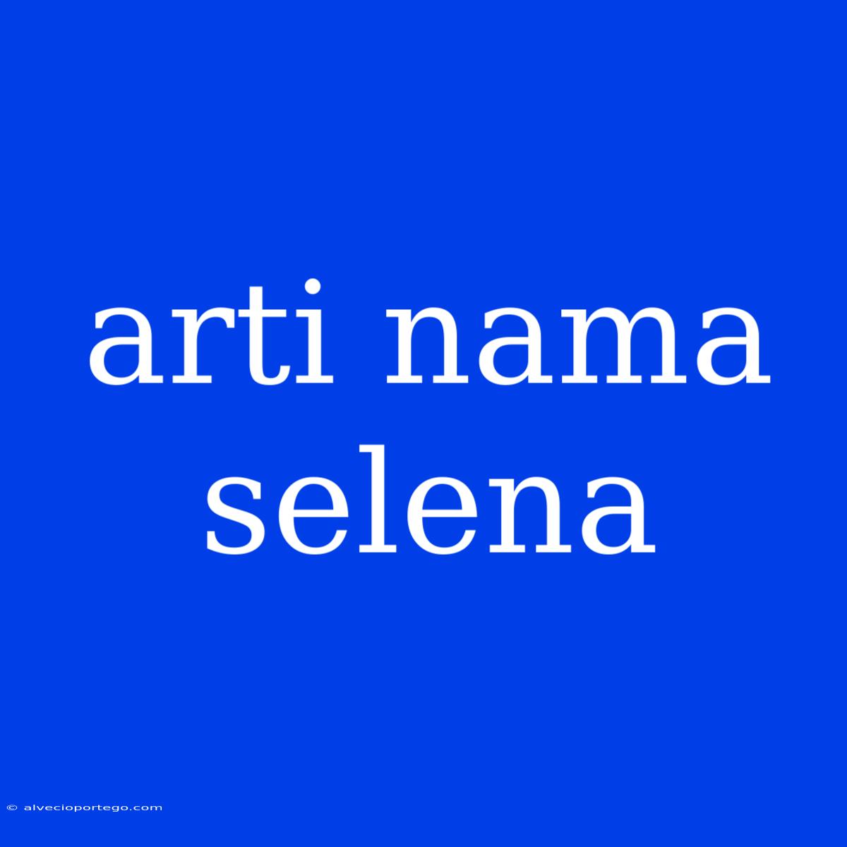 Arti Nama Selena