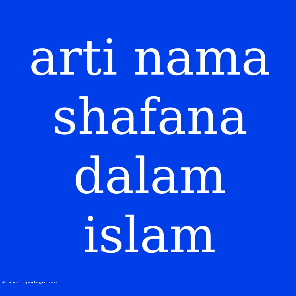 Arti Nama Shafana Dalam Islam