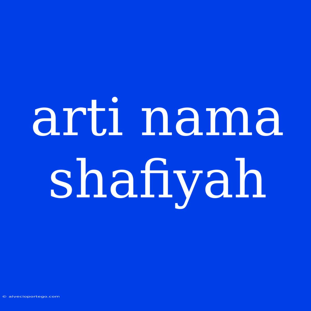 Arti Nama Shafiyah