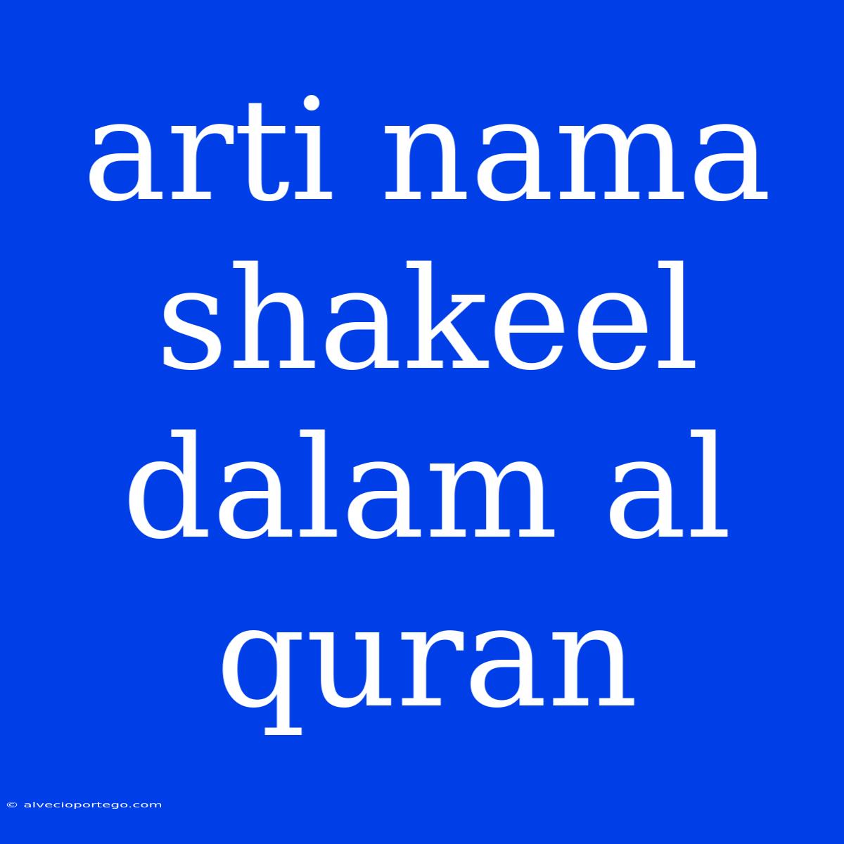 Arti Nama Shakeel Dalam Al Quran