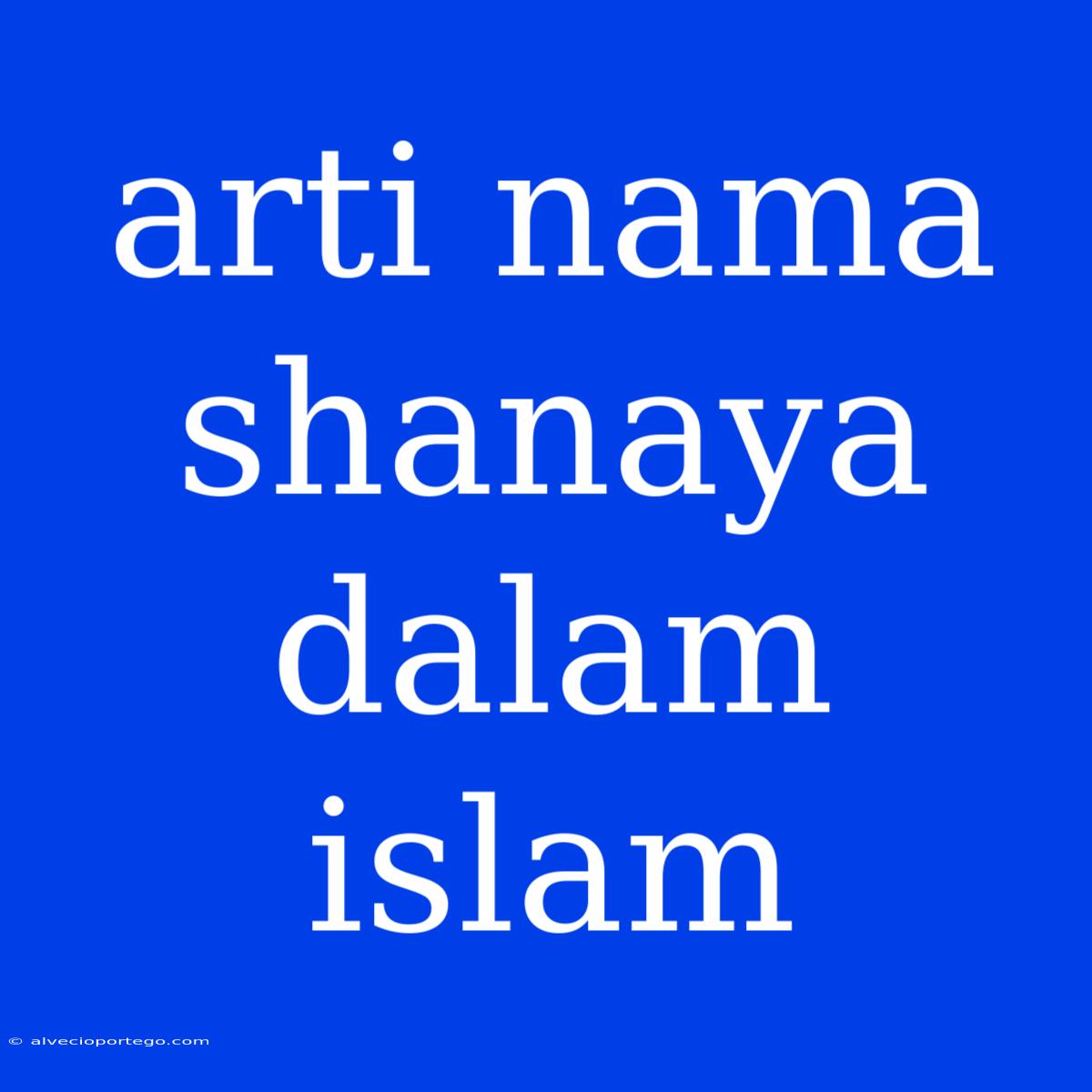 Arti Nama Shanaya Dalam Islam