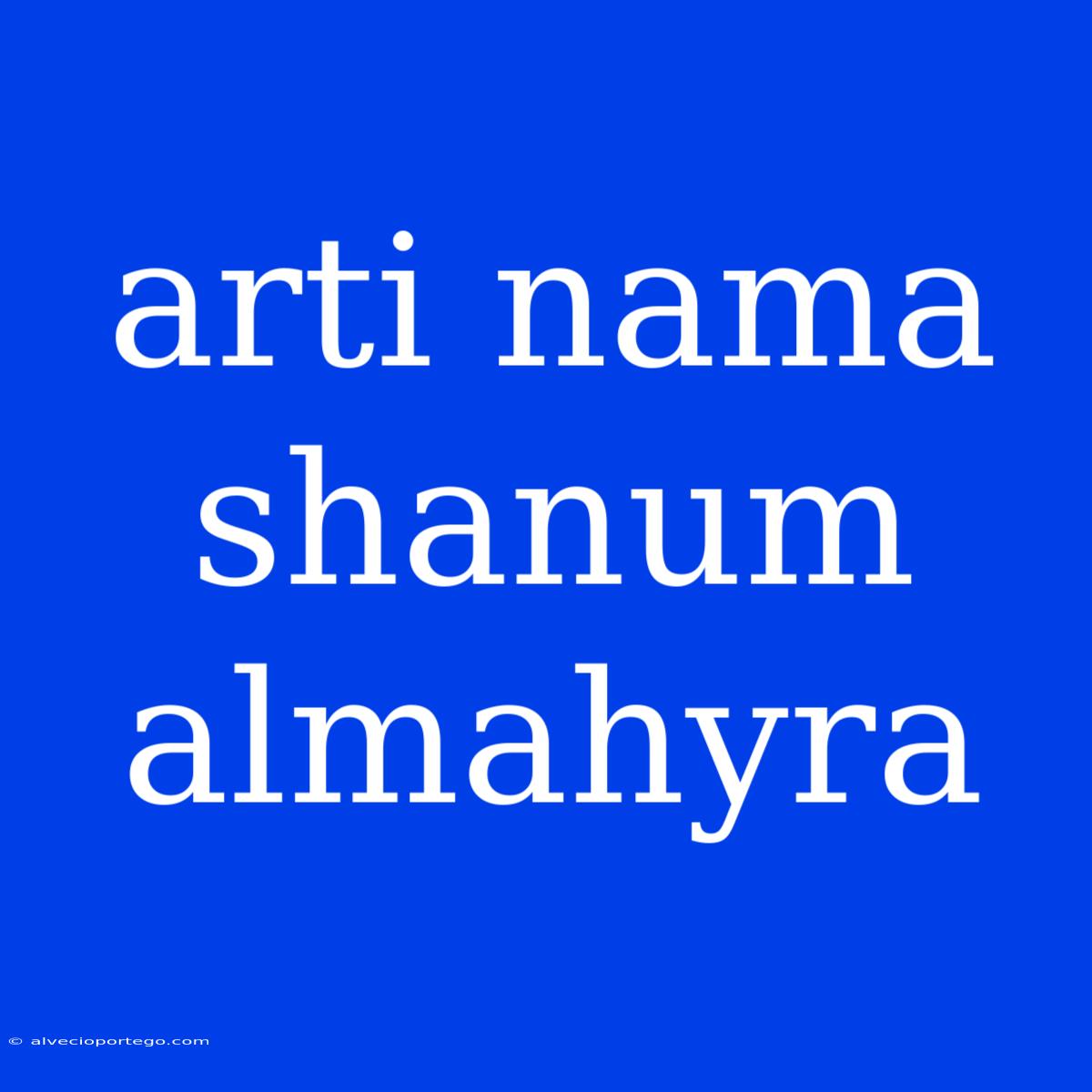 Arti Nama Shanum Almahyra