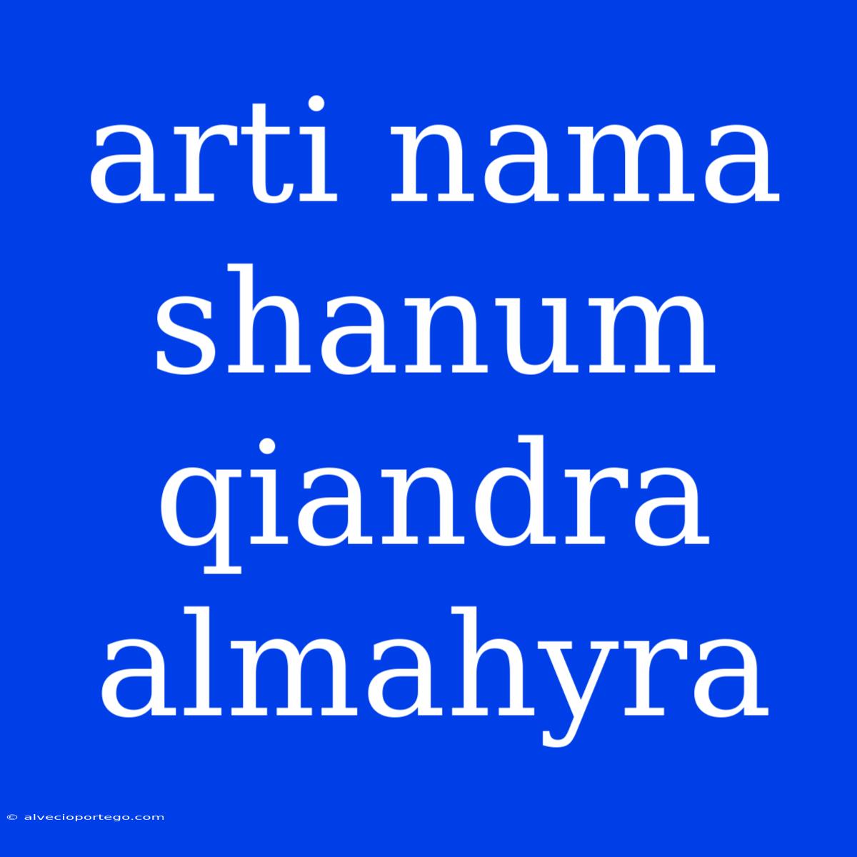 Arti Nama Shanum Qiandra Almahyra