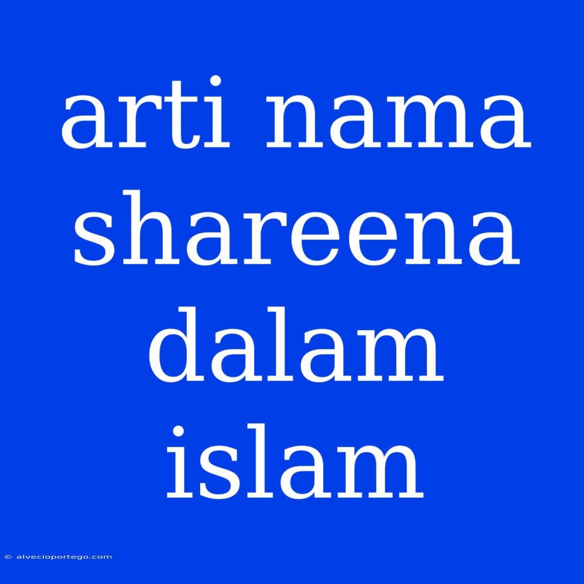 Arti Nama Shareena Dalam Islam