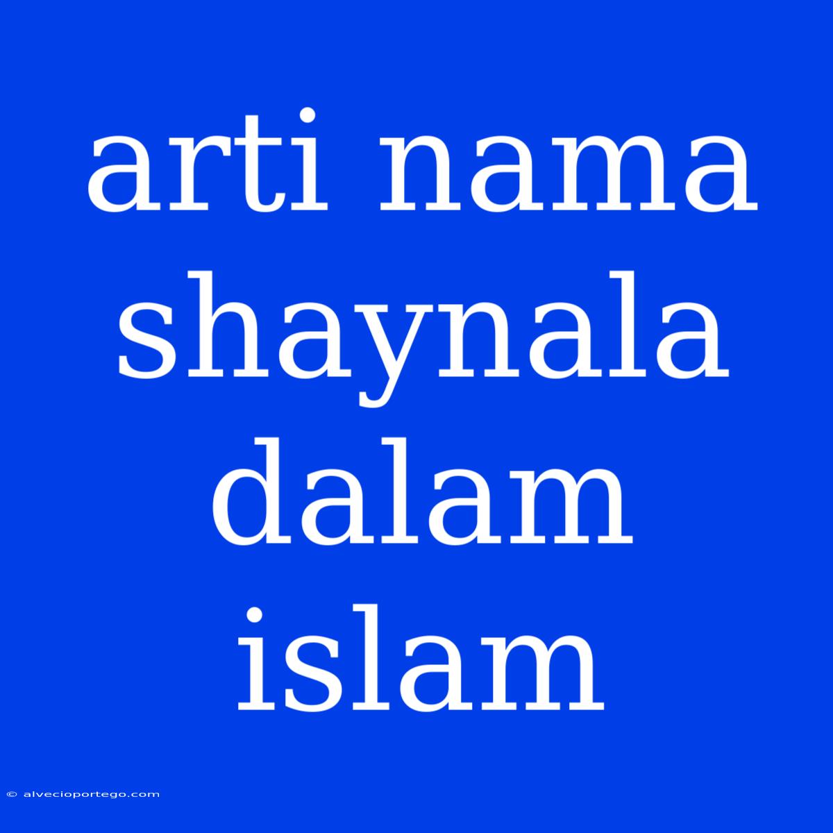 Arti Nama Shaynala Dalam Islam