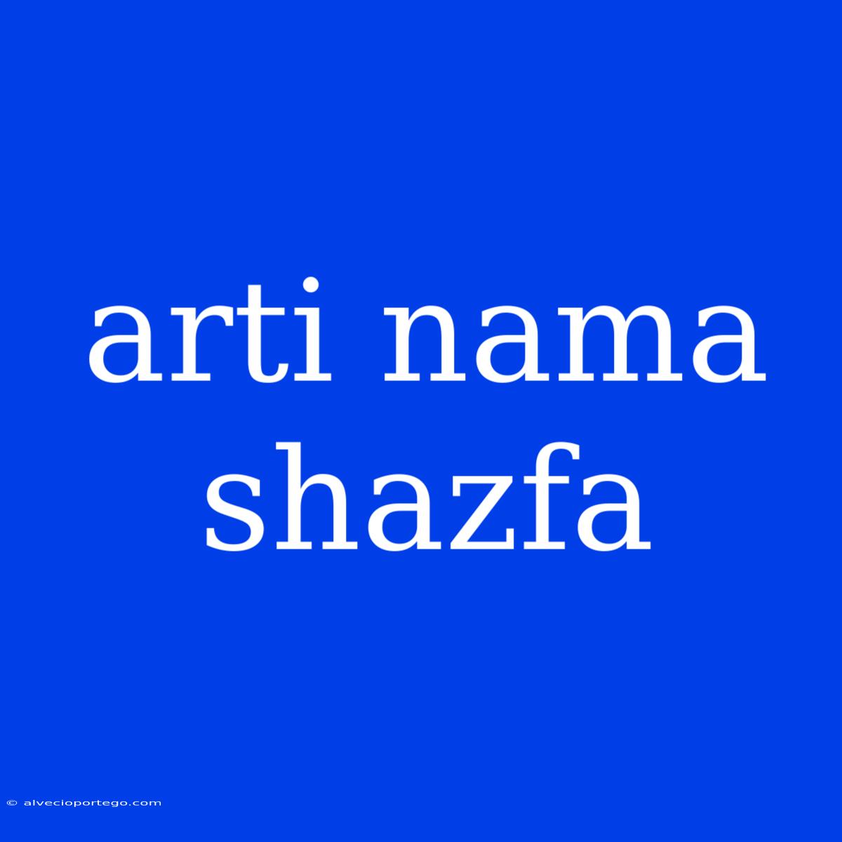 Arti Nama Shazfa