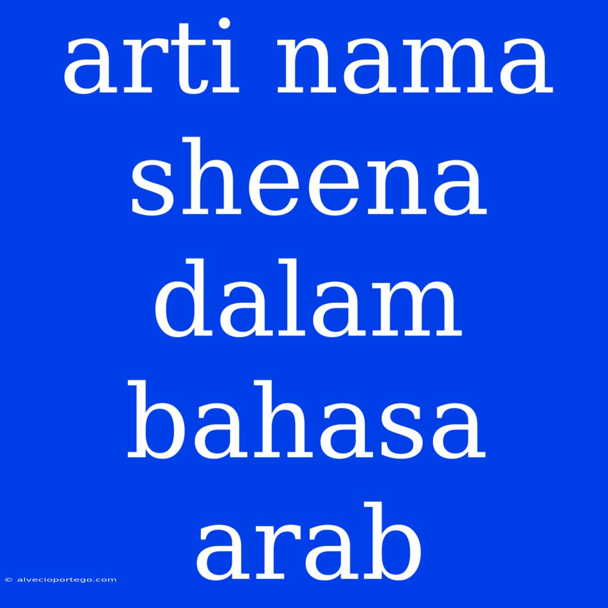 Arti Nama Sheena Dalam Bahasa Arab