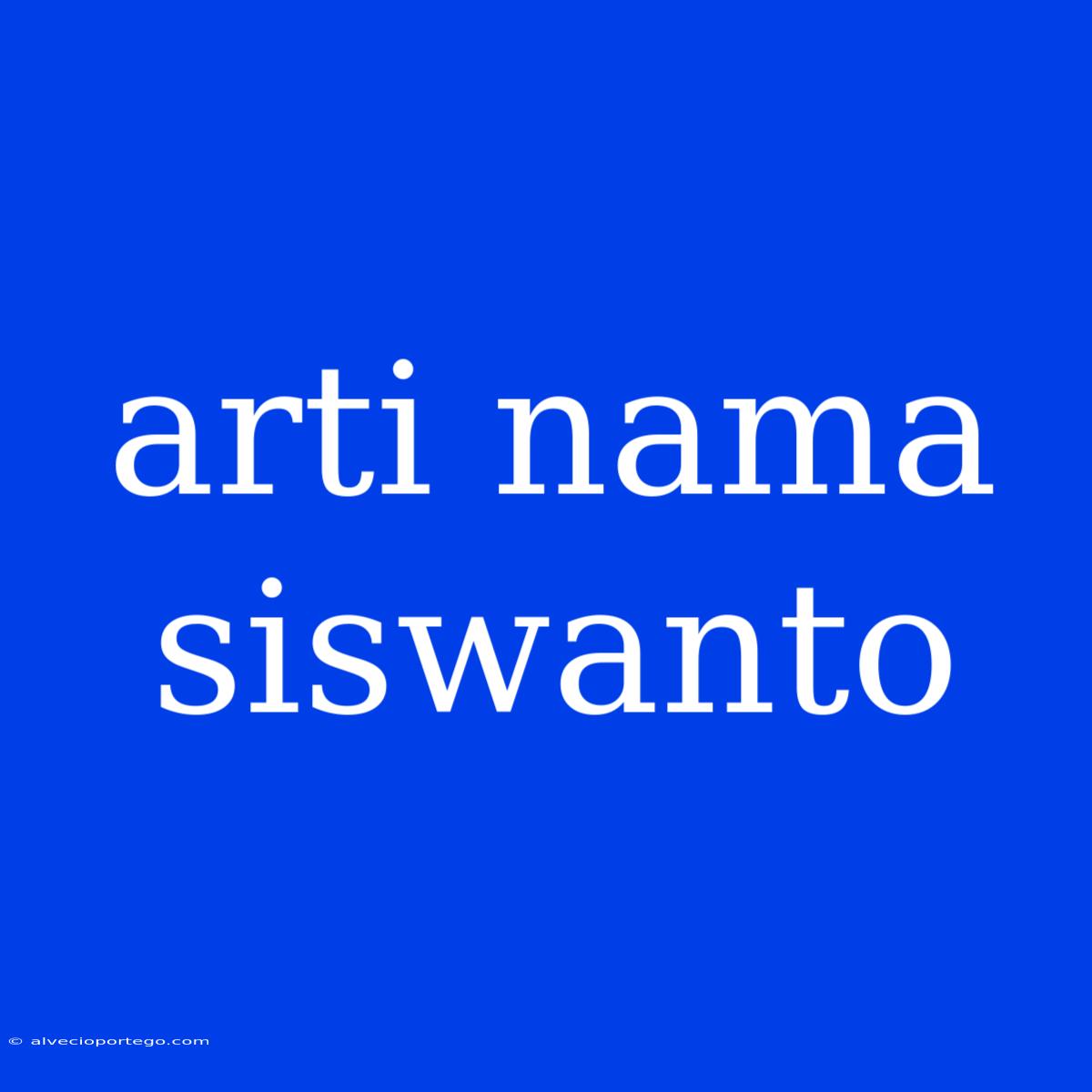 Arti Nama Siswanto