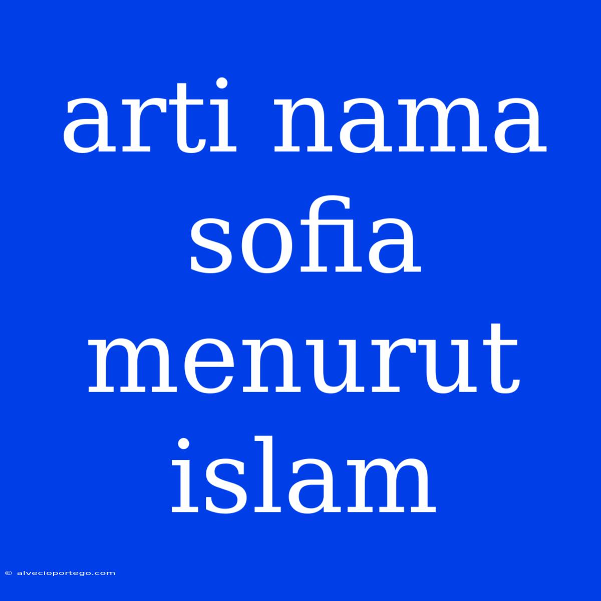 Arti Nama Sofia Menurut Islam