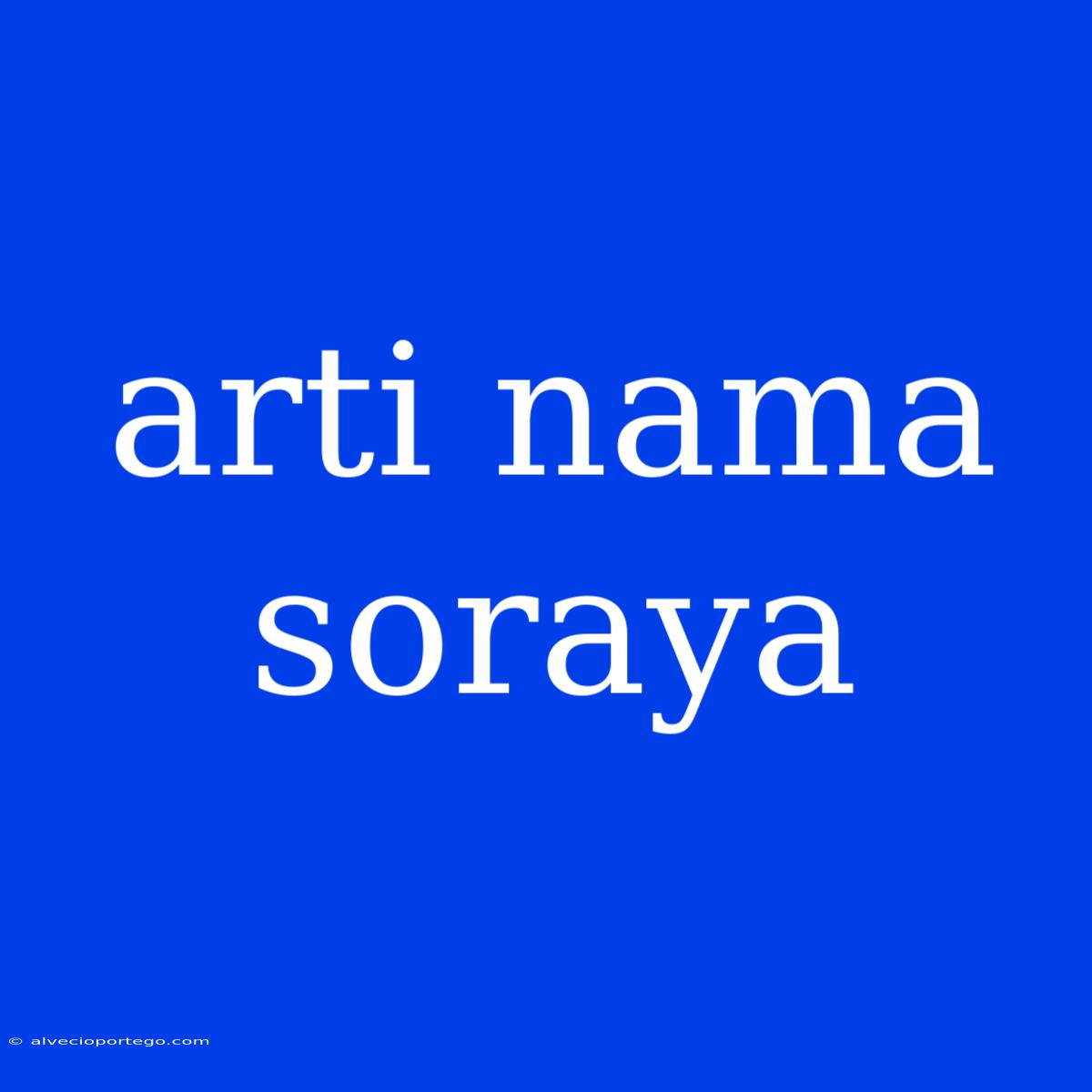 Arti Nama Soraya