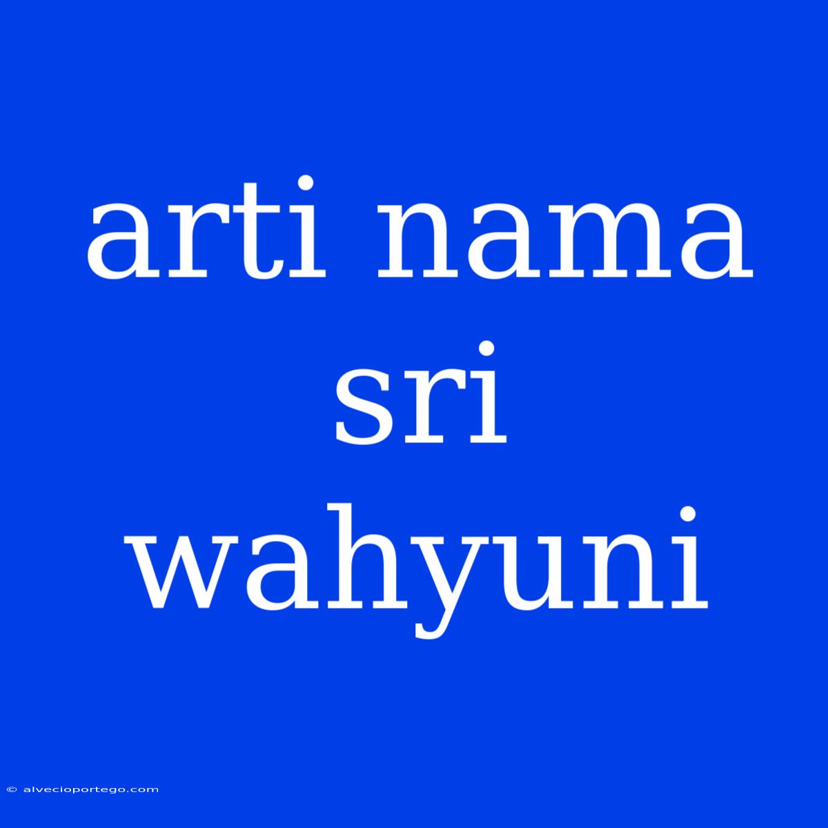 Arti Nama Sri Wahyuni