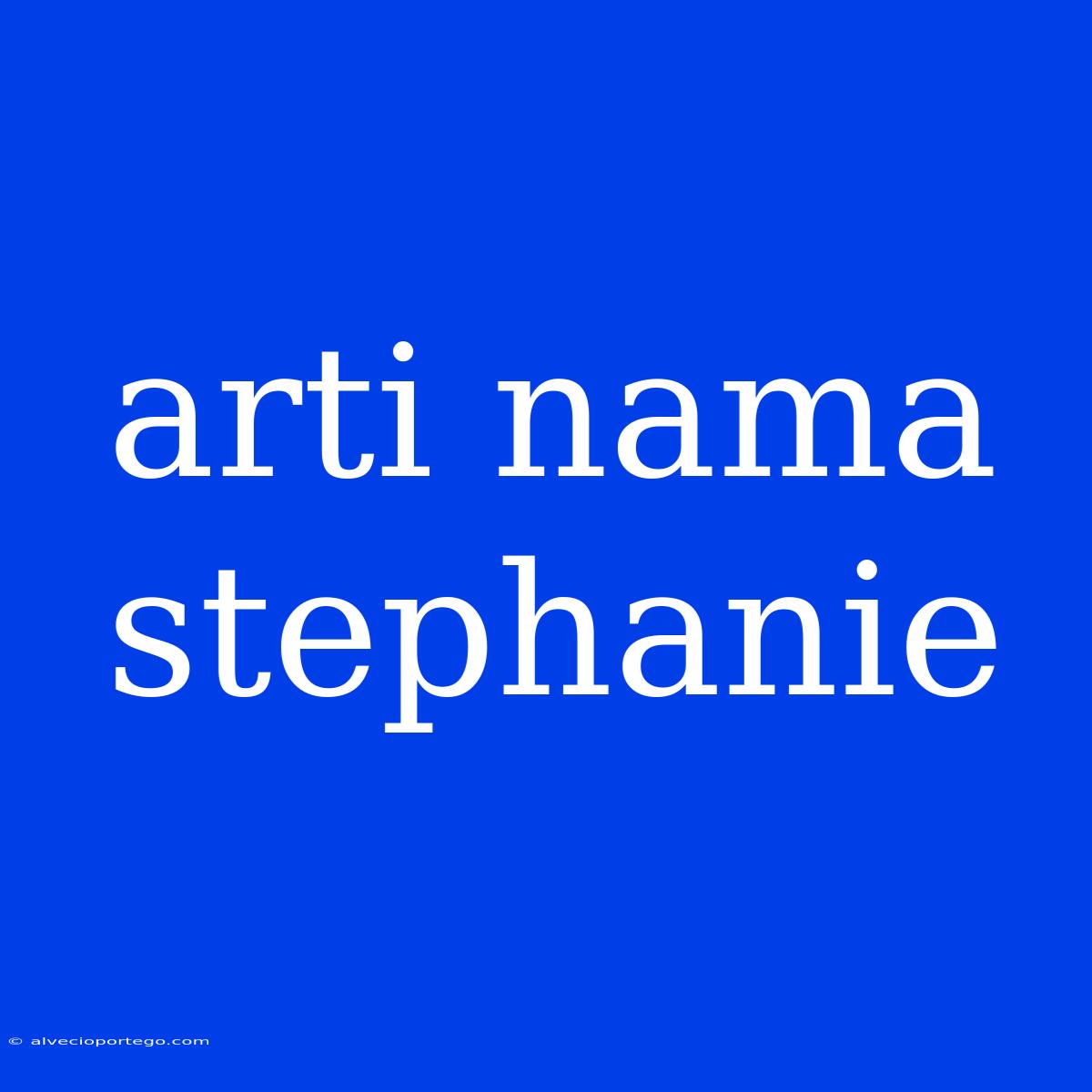 Arti Nama Stephanie