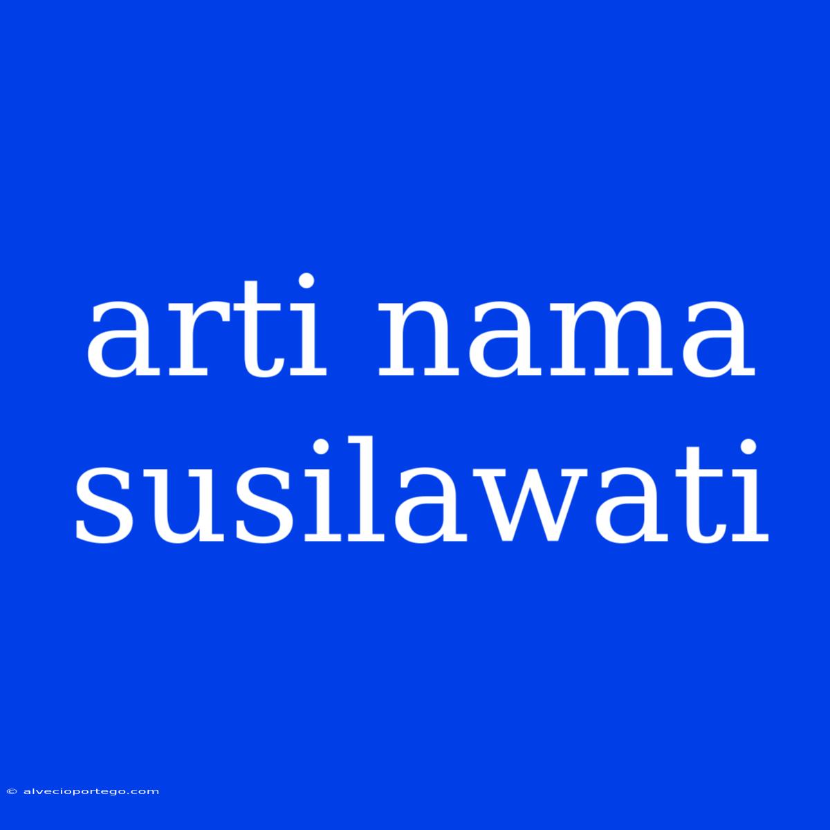 Arti Nama Susilawati