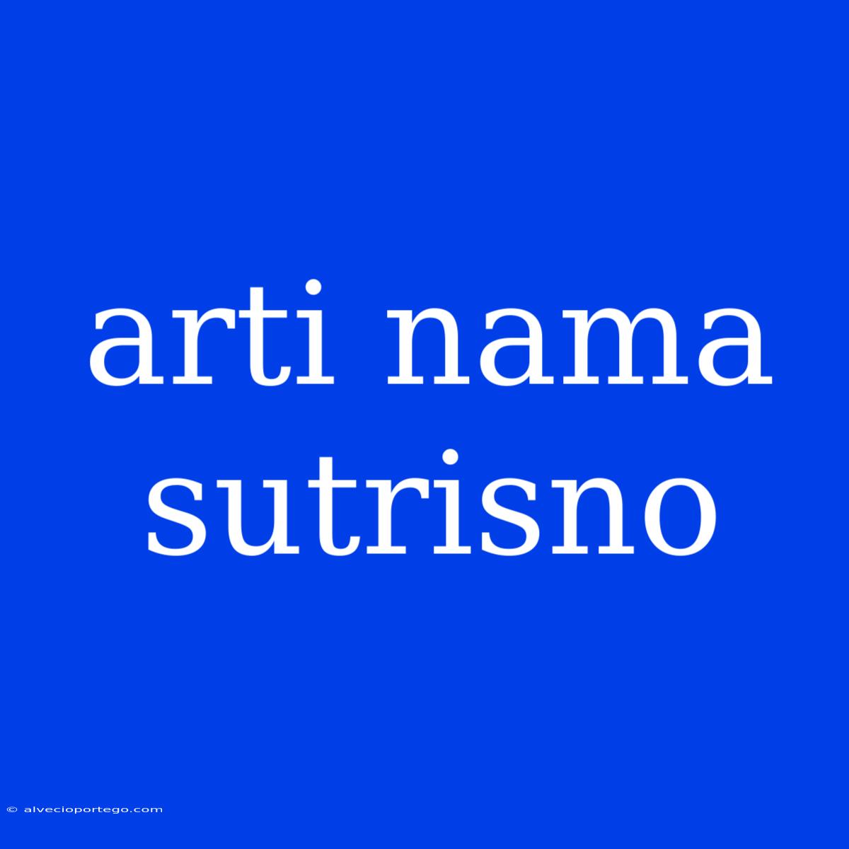 Arti Nama Sutrisno