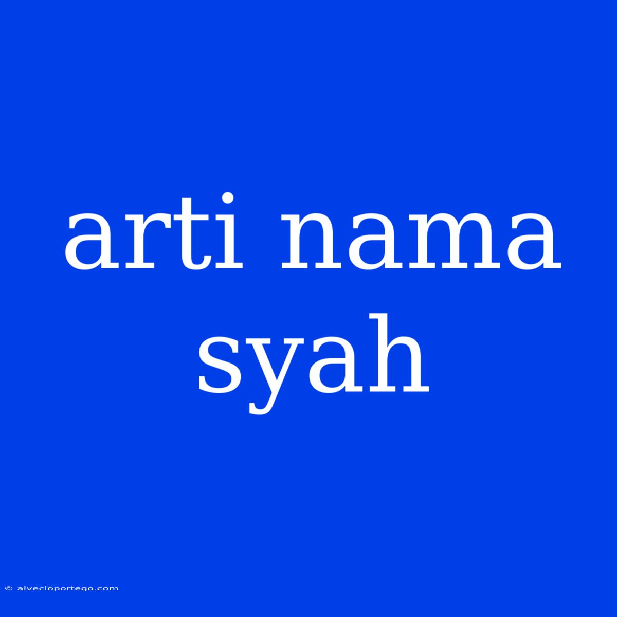 Arti Nama Syah