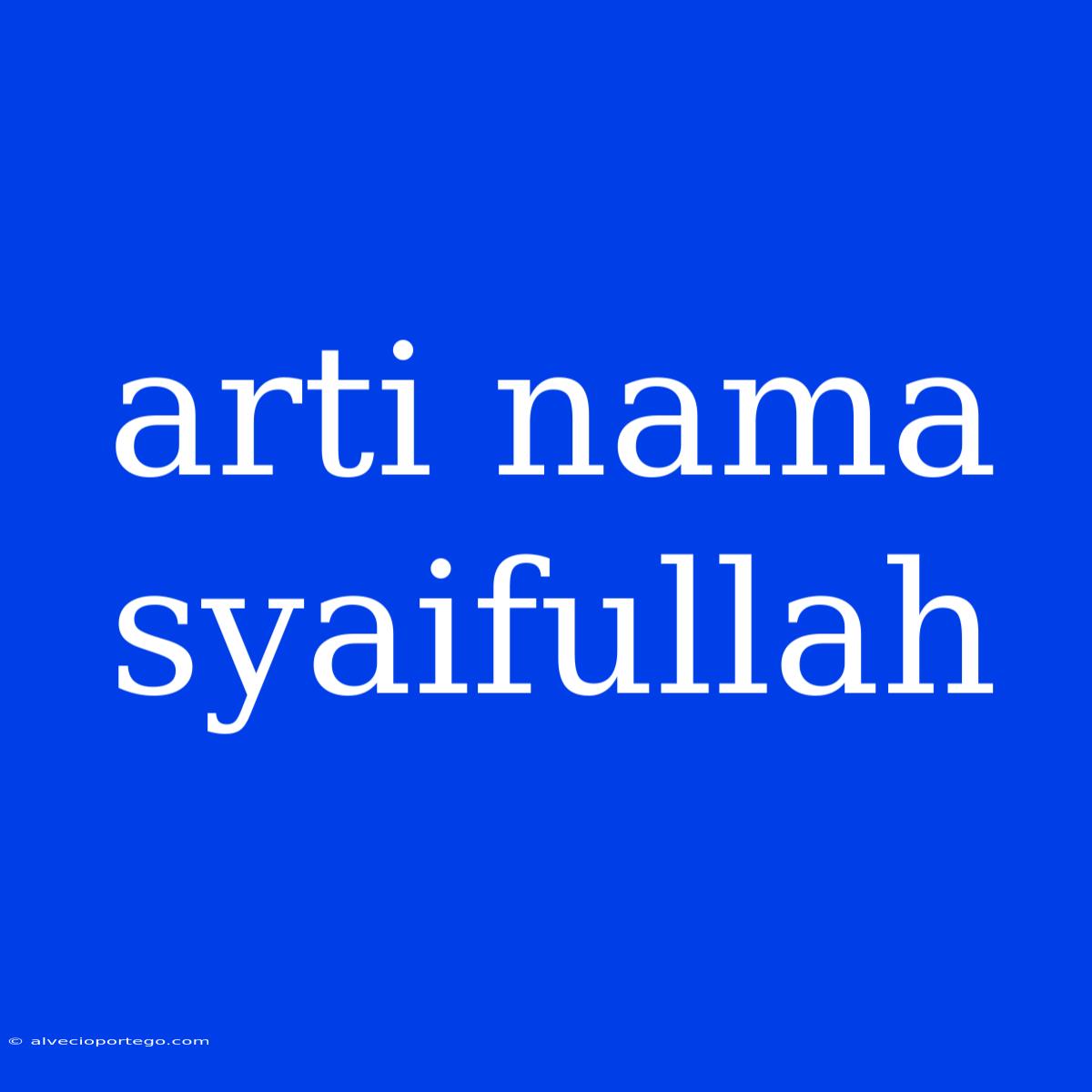 Arti Nama Syaifullah