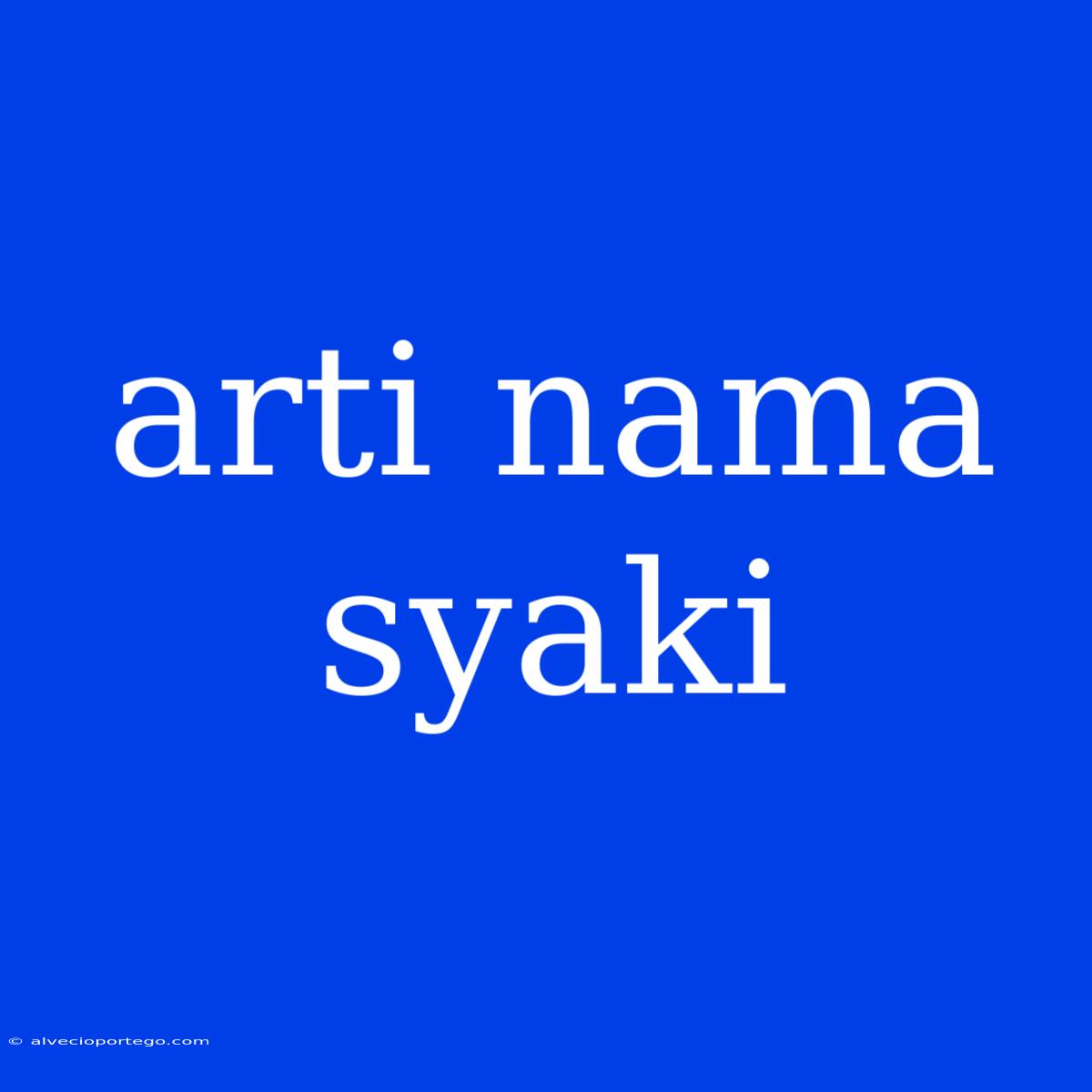 Arti Nama Syaki