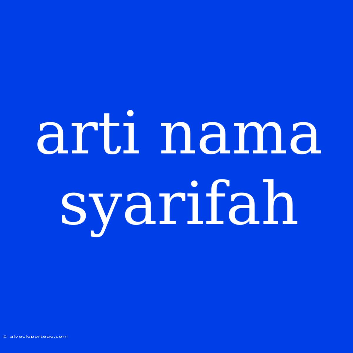 Arti Nama Syarifah